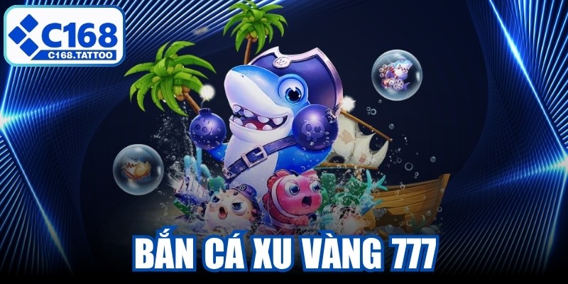 Bắn Cá Xu Vàng 777
