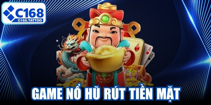 Game Nổ Hũ Rút Tiền Mặt